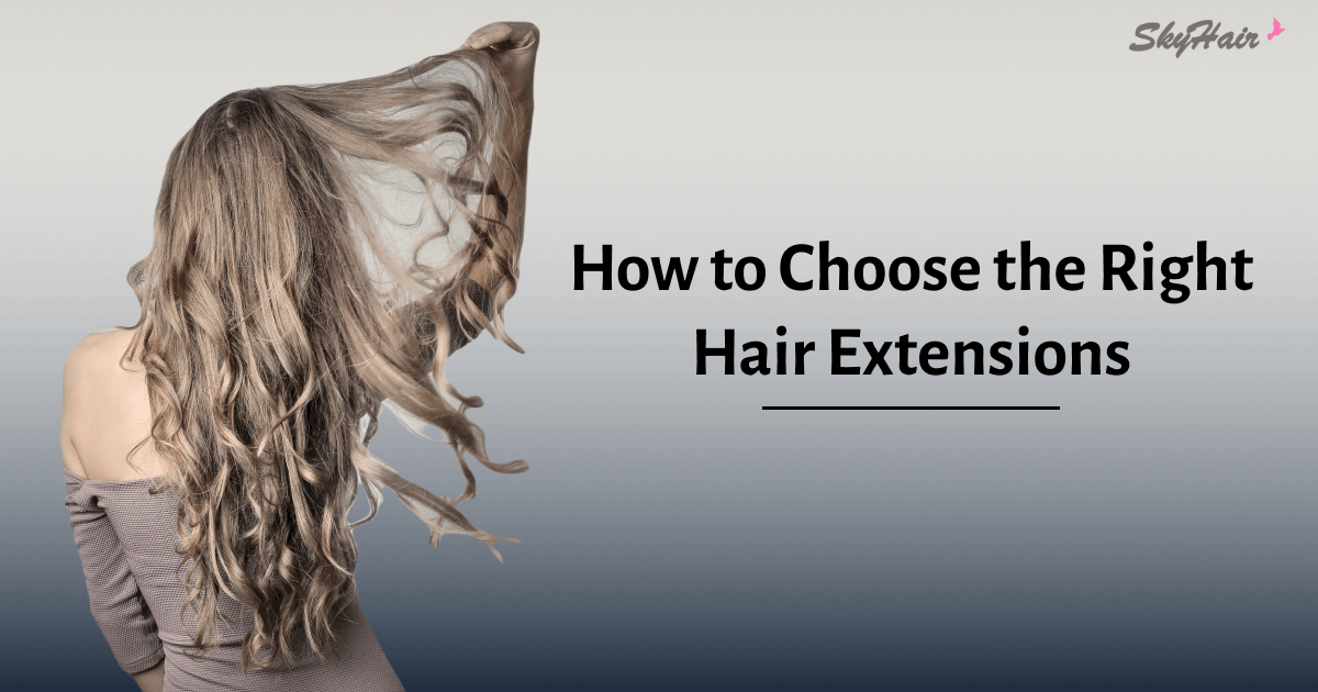 How to Choose the Right Hair Extensions